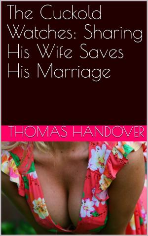 Cover of the book The Cuckold Watches: Sharing His Wife Saves His Marriage by Lisa Cuff