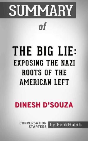 Book cover of Summary of The Big Lie: Exposing the Nazi Roots of the American Left by Dinesh D’Souza | Conversation Starters