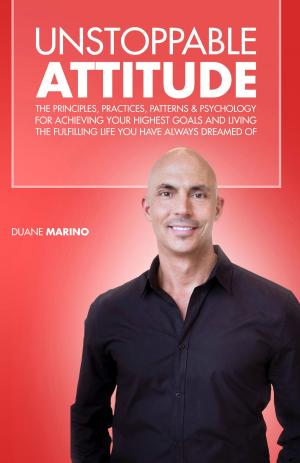 Cover of the book Unstoppable Attitude: The Principles, Practices, Patterns & Psychology for Achieving Your Highest Goals and Living the Fulfilling Life you Have Always Dreamed Of by William J. Simpson