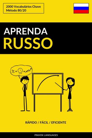 Cover of the book Aprenda Russo: Rápido / Fácil / Eficiente: 2000 Vocabulários Chave by Pinhok Languages
