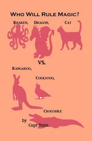 Cover of the book Who Will Rule Magic? Kraken, Dragon, Cat vs. Kangaroo, Cockatoo, Crocodile by Milo James Fowler