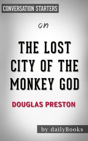 Book cover of The Lost City of the Monkey God: A True Story by Douglas Preston | Conversation Starters
