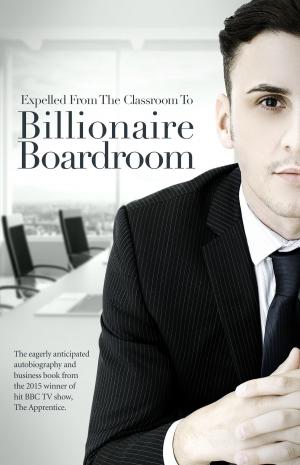 Book cover of Expelled From The Classroom To Billionaire Boardroom