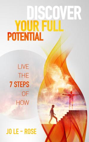 Cover of the book Discover Your Full Potential: Live the 7 Steps of How by Valerie Lenon
