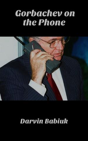 Cover of the book Gorbachev on the Phone by Darvin Babiuk