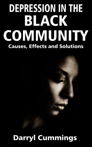 Cover of the book Depression In The Black Community: Causes, Effects and Solutions by Mira Kirshenbaum