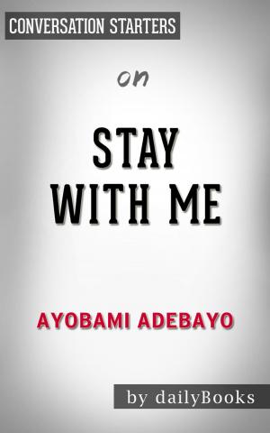 Book cover of Stay with Me by Ayobami Adebayo | Conversation Starters