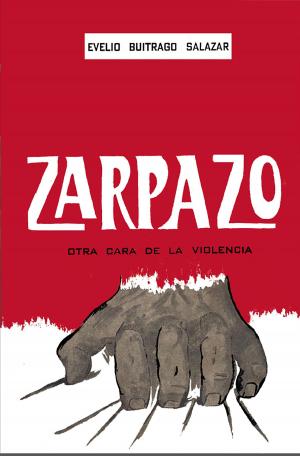 Cover of the book Zarpazo otra cara de la violencia by Enrique Caballero