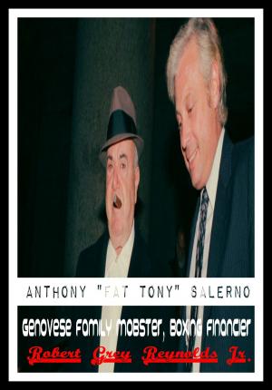 Cover of the book Anthony "Fat Tony" Salerno Genovese Family Mobster, Boxing Financier by Robert Grey Reynolds Jr
