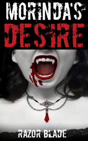 Cover of the book Morinda's Desire A Vampire Story by Razor Blade