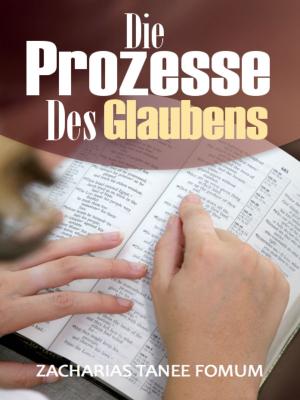 Cover of the book Die Prozesse Des Glaubens by Zacharias Tanee Fomum
