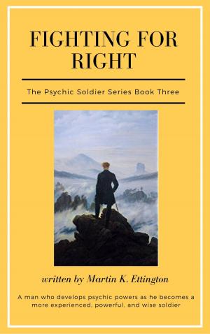 Cover of the book Fighting for Right-The Psychic Soldier Series-Book 3 by Ned Marcus
