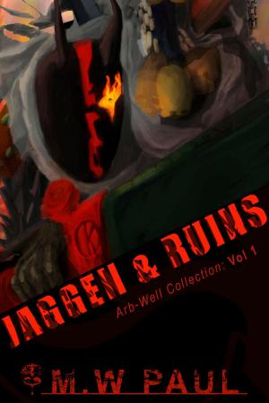 Cover of the book Jaggens & Ruins: Arb Collection: Volume 1 by Matthew Kressel