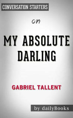 Cover of the book My Absolute Darling by Gabriel Tallent | Conversation Starters by Whiz Books