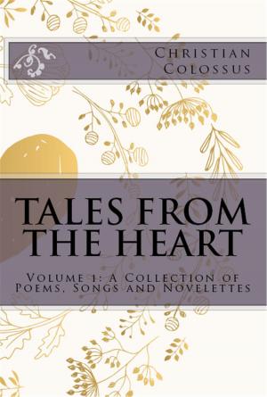 Cover of the book Tales from the Heart: Volume 1: A Collection of Poems, Songs and Novelettes by Ross Tarry