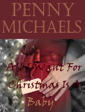 Cover of the book All I Want for Christmas is a Baby by Leddy Harper