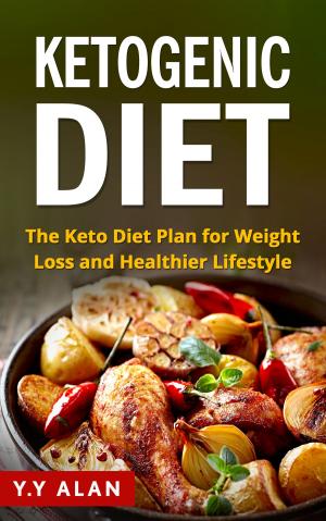 Cover of the book The Ketogenic Diet: The Keto Diet Plan for Weight Loss and Healthier Lifestyle by Ali Maffucci
