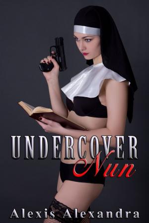Cover of the book Undercover Nun by Alexis Alexandra