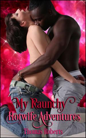 Cover of the book My Raunchy Hotwife Adventures by K.C. Cave