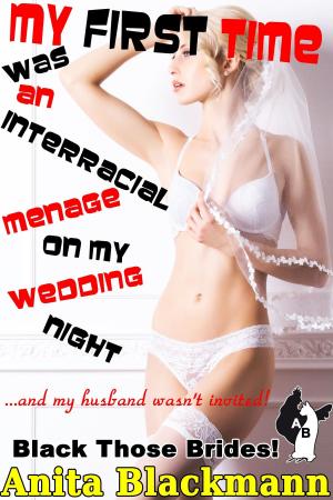 Cover of the book My First Time Was an Interracial Menage on My Wedding Night and My Husband Wasn't Invited! (Black Those Brides!) by Michele Zurlo