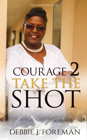 Cover of the book Courage 2 Take The SHOT by Aingeal Rose O'Grady, Ahonu