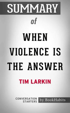 Cover of the book Summary of When Violence Is the Answer by Tim Larkin | Conversation Starters by Book Habits
