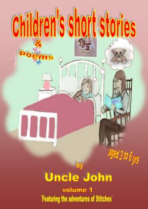 Cover of the book Children's Short Stories & Poems: Volume 1 by Bron James