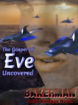 Book cover of The Gospel of Eve: Uncovered: A Fantasy Novel