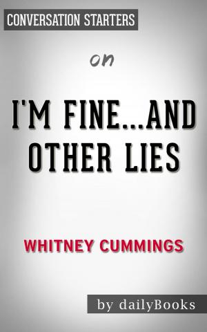 Cover of the book I’m Fine…And Other Lies by Whitney Cummings | Conversation Starters by Whiz Books