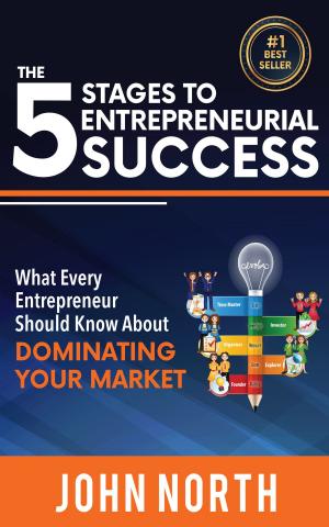Cover of the book The 5 Stages To Entrepreneurial Success: What Every Entrepreneur Should Know About Dominating Your Market by BOB BENTZ