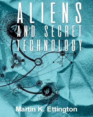 Cover of the book Aliens & Secret Technology-A Theory of the Hidden Truth by Martin Ettington