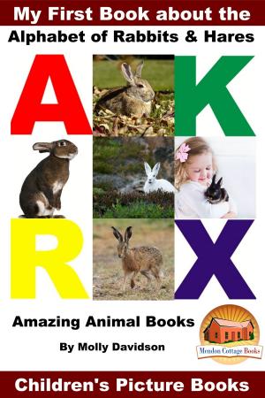 Cover of the book My First Book about the Alphabet of Rabbits & Hares: Amazing Animal Books - Children's Picture Books by Mendon Cottage Books