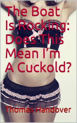 Cover of the book The Boat Is Rocking: Does This Mean I’m A Cuckold? by Matt Deckman