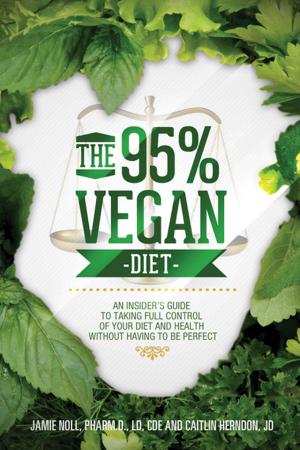 Book cover of The 95% Vegan Diet: An Insider's Guide to Taking Control of Your Diet and Health Without Having to be Perfect, by Jamie Noll and Caitlin Herndon