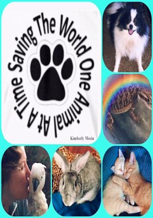 Cover of the book Saving The World One Animal At A Time by Kimberly