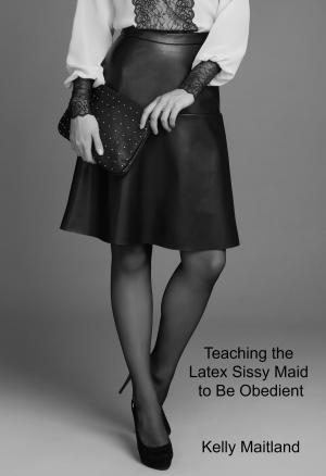 Cover of the book Teaching the Latex Sissy Maid to Be Obedient by Lucy Paige