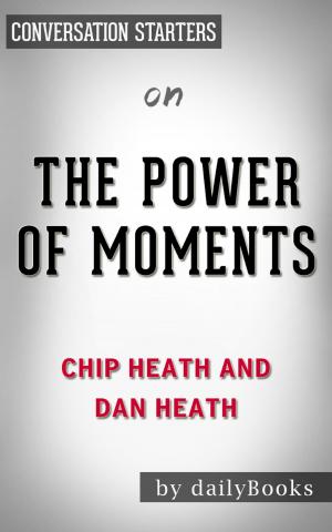 Cover of the book The Power of Moments by Chip Heath and Dan Heath | Conversation Starters by Stuart Connelly