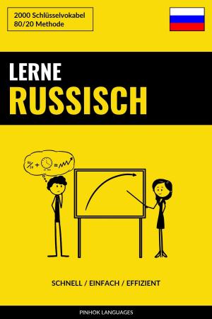 Cover of the book Lerne Russisch: Schnell / Einfach / Effizient: 2000 Schlüsselvokabel by Pinhok Languages