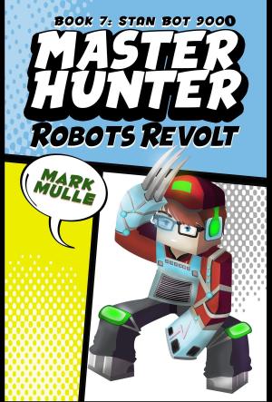 Book cover of Master Hunter: Robots Revolt, Book 7: Stan Bot 9000