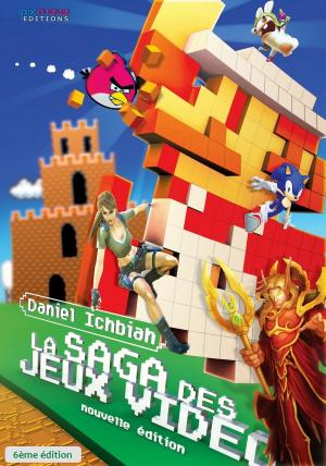 Cover of the book La Saga des Jeux Vidéo: 6ème édition by Daniel Ichbiah