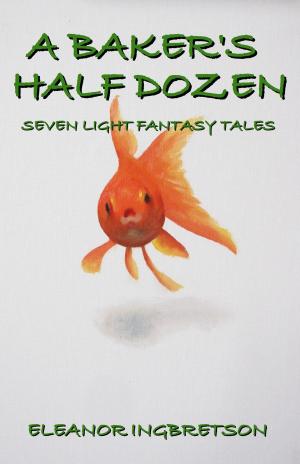 Cover of the book A Baker's Half Dozen. Seven Light Fantasy Tales by Richard Risemberg