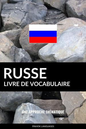 Cover of the book Livre de vocabulaire russe: Une approche thématique by Pinhok Languages