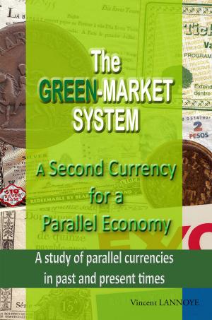 Cover of the book The Green-Market System: A Second Currency for a Parallel Economy (A study of parallel currencies in past and present times) by Bob Blain