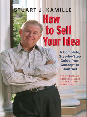 Cover of the book How to Sell Your Idea. (Updated in 2018 with the Latest Changes to US Patent Law) by Band Bios