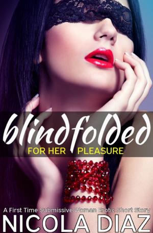 Cover of the book Blindfolded for Her Pleasure by Nicola Diaz