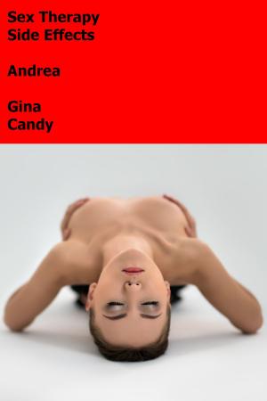 Cover of the book Sex Therapy Side Effects: Andrea by Gina Candy