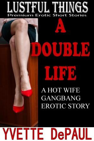 Cover of the book A Double Life:A Hot Wife Gangbang Erotic Story by Lauren Burd