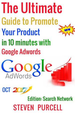 Book cover of The Ultimate Guide to Promote Your Product in 10 Minutes with Google Adwords