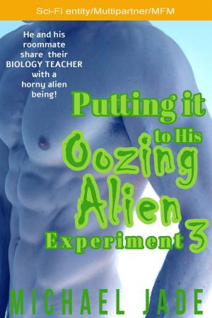 Cover of the book Putting it His Oozing Alien Experiment 3 by Michael Jade