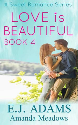 Cover of the book Love is Beautiful Book 4 by E.J. Adams, Amanda Meadows